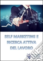 Self marketing e ricerca attiva del lavoro. E-book. Formato EPUB