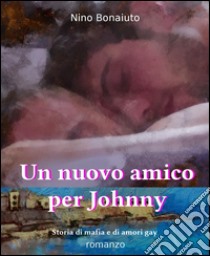 Un nuovo amico per Johnny. E-book. Formato PDF ebook di Nino Bonaiuto