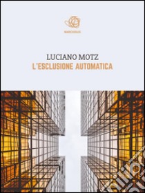 L'esclusione automatica. E-book. Formato Mobipocket ebook di Luciano Motz