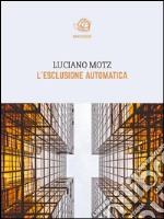 L'esclusione automatica. E-book. Formato Mobipocket