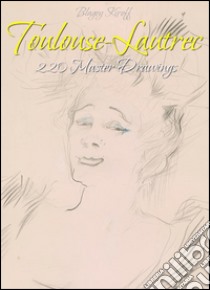 Toulouse-Lautrec: 220 Master Drawings . E-book. Formato Mobipocket ebook di Blagoy Kiroff