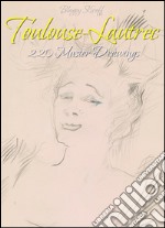 Toulouse-Lautrec: 220 Master Drawings . E-book. Formato EPUB ebook