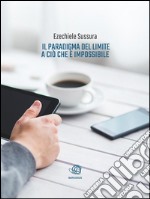 Il paradigma del limite a ciò che è impossibilePiù so, più so di non sapere.. E-book. Formato EPUB ebook