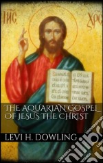 The aquarian gospel of Jesus the Christ. E-book. Formato EPUB ebook