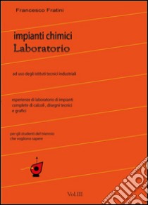 Laboratorio di Impianti Chimici Vol.3. E-book. Formato EPUB ebook di Francesco Fratini