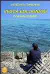 Pesca bolognese. Il manuale completo. E-book. Formato EPUB ebook