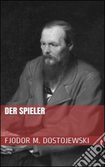 Der Spieler. E-book. Formato Mobipocket ebook di Fjodor Michailowitsch Dostojewski