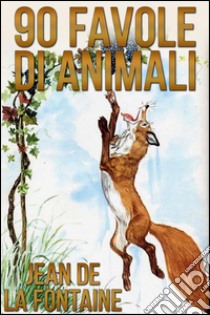 90 Favole di Animali. E-book. Formato Mobipocket ebook di Jean de La Fontaine