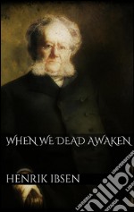 When we dead awaken. E-book. Formato EPUB ebook