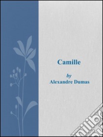 Camille. E-book. Formato Mobipocket ebook di Alexandre Dumas