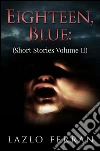 Eighteen, Blue (Short Stories Volume II). E-book. Formato EPUB ebook di Lazlo Ferran