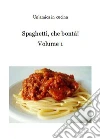 Spaghetti, che bontà! Volume 1. E-book. Formato PDF ebook di Un'amica in cucina