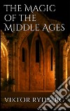 The magic of the Middle Ages. E-book. Formato EPUB ebook di Viktor Rydberg