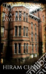 Two years and four months in a lunatic asylum. E-book. Formato EPUB