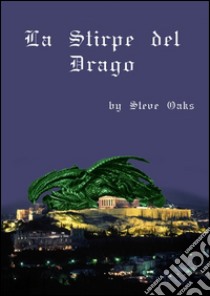 La stirpe del drago. E-book. Formato EPUB ebook di Steve Oaks