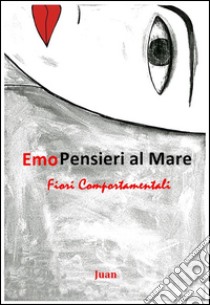 Emopensieri al Mare Fiori Comportamentali. E-book. Formato PDF ebook di Concetto Giovanni Scardaci