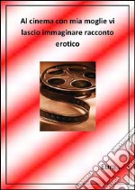 Al cinema con mia moglie.... E-book. Formato Mobipocket