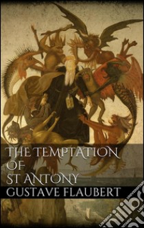 The temptation of St. Antony. E-book. Formato EPUB ebook di Gustave Flaubert