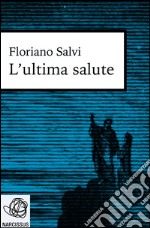 L'ultima salute. E-book. Formato EPUB ebook