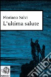 L'ultima salute. E-book. Formato EPUB ebook di Floriano Salvi