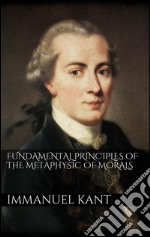 Fundamental principles of the metaphysic of morals. E-book. Formato EPUB ebook