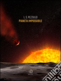 Pianeta impossibile. E-book. Formato Mobipocket ebook di L.s.pezzullo