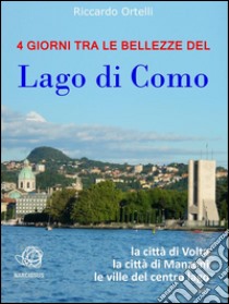 4 giorni tra le bellezze del Lago di Como. E-book. Formato Mobipocket ebook di Riccardo Ortelli