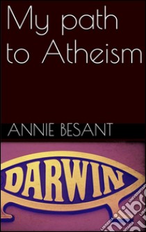 My path to atheism. E-book. Formato Mobipocket ebook di Annie Besant