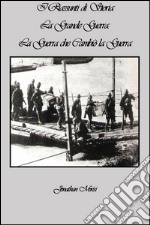 I Riassunti di Storia - La Grande Guerra: La Guerra che Cambiò la Guerra. E-book. Formato EPUB ebook