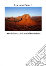 La rivoluzione copernicana dell'ecumenismo. E-book. Formato EPUB ebook