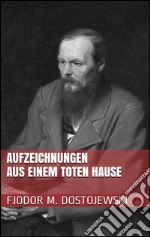 Aufzeichnungen aus einem toten hause. E-book. Formato EPUB ebook