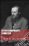 Autobiographische schriften. E-book. Formato EPUB ebook di Fjodor Michailowitsch Dostojewski