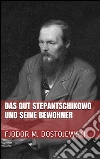Das gut Stepantschikowo und seine bewohner. E-book. Formato EPUB ebook di Fjodor Michailowitsch Dostojewski
