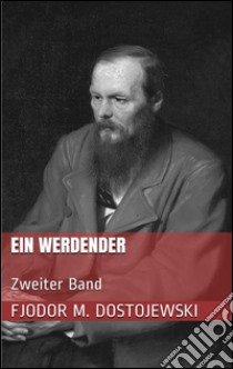 Ein Werdender - Zweiter Band. E-book. Formato EPUB ebook di Fjodor Michailowitsch Dostojewski