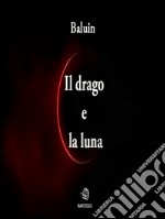 Il drago e la luna. E-book. Formato EPUB ebook