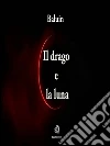 Il drago e la luna. E-book. Formato Mobipocket ebook di Baluin