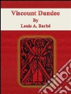 Viscount Dundee. E-book. Formato EPUB ebook di Louis A. Barbé