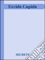 Uccido Cupido. E-book. Formato EPUB