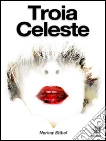 Troia celeste. E-book. Formato EPUB ebook di Nerina Stibel