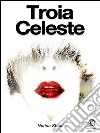 Troia celeste. E-book. Formato EPUB ebook