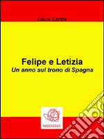 Felipe e Letizia - Un anno sul trono di Spagna. E-book. Formato Mobipocket ebook