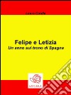 Felipe e Letizia - Un anno sul trono di Spagna. E-book. Formato EPUB ebook di Laura Cardia