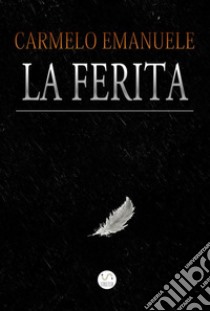 La Ferita. E-book. Formato EPUB ebook di Carmelo Emanuele