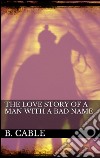 The Love Story of a Man with a Bad Name. E-book. Formato EPUB ebook