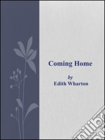 Coming home. E-book. Formato Mobipocket ebook di Edith Wharton