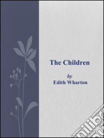 The children. E-book. Formato Mobipocket ebook di Edith Wharton