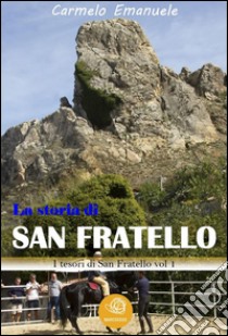 La storia di San Fratello. E-book. Formato PDF ebook di Carmelo Emanuele