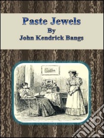 Paste jewels. E-book. Formato Mobipocket ebook di John Kendrick Bangs