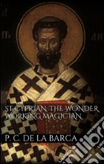 St Cyprian: the wonder working magician. E-book. Formato Mobipocket ebook