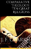 Comparative theology: ten great religions. E-book. Formato EPUB ebook di James Freeman Clarke